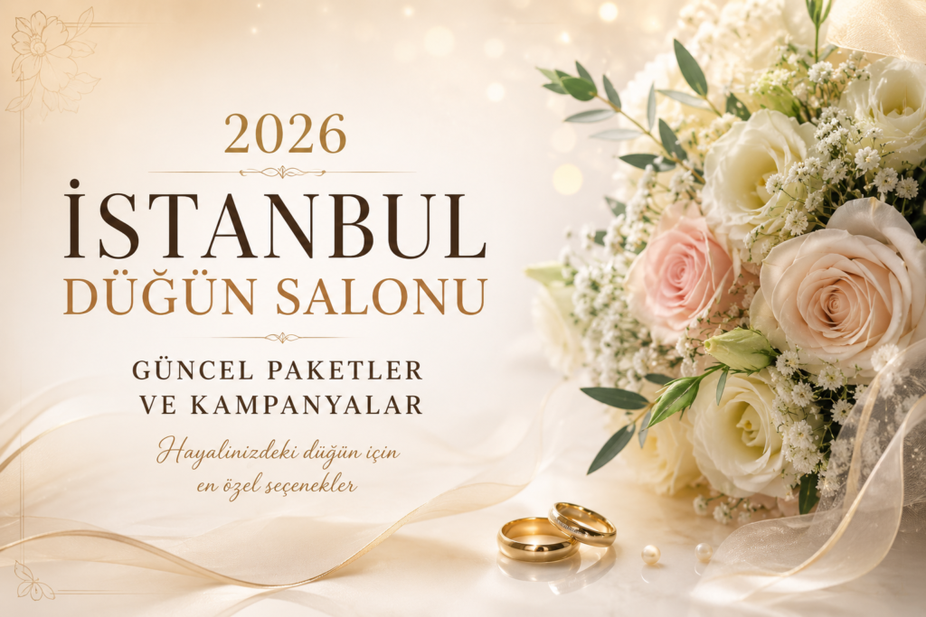 2026 İstanbul Düğün Salonu Fiyatları Ne Kadar? Güncel Paketler ve Kampanyalar