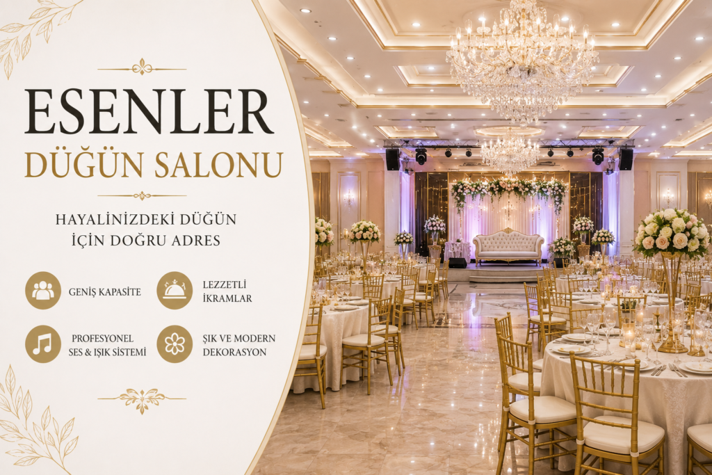 Esenler Düğün Salonu Seçerken Nelere Dikkat Etmelisiniz