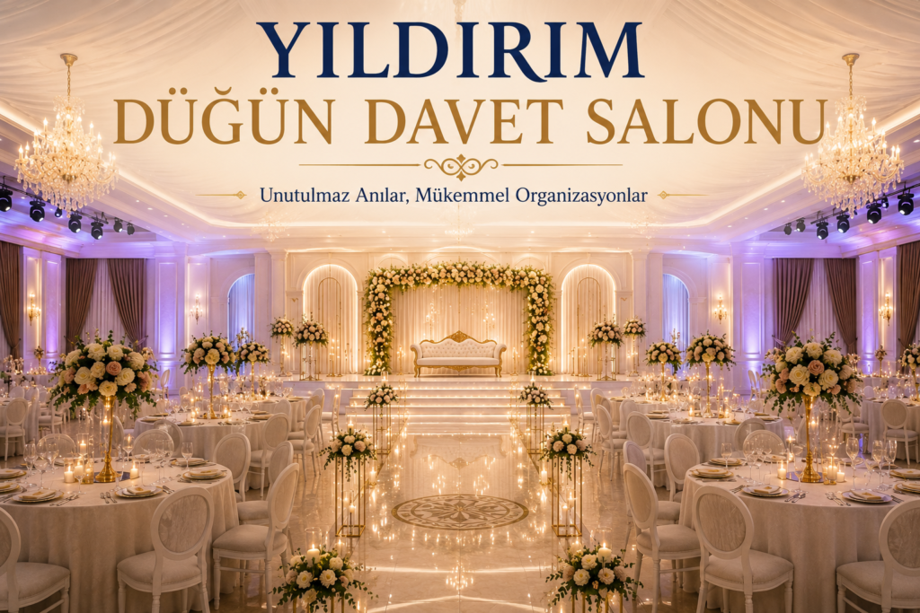 Yıldırım Düğün Davet Salonu ile Unutulmaz Organizasyonlar
