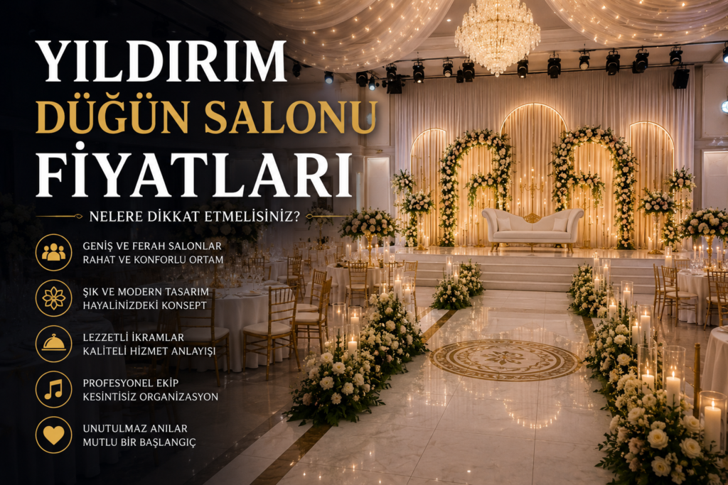 Yıldırım Düğün Salonu Fiyatları Hakkında Bilmeniz Gerekenler