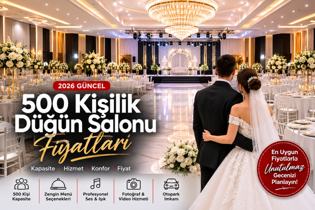 2026 Yılında 500 Kişilik Düğün Salonu Fiyatları Ne Kadar?